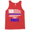i don't kneel   patriotic stand for the flag, kneel for the dead Tank Top