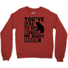 you've cat to be kitten me right meow Crewneck Sweatshirt