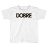 Dobre Toddler T-shirt