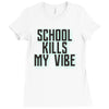 school kills my vibe Ladies Fitted T-Shirt