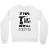 if papa can't fix it we're all screwed Crewneck Sweatshirt