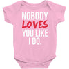 nobody loves you like i do Baby Onesie