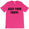 keep your friends T-Shirt
