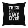thick thighs save lives Throw Pillow