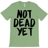 not dead yet T-Shirt