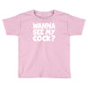 wanna see my Toddler T-shirt