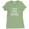 I&rsquo;m Not Crazy, I&rsquo;m Just Pregnant Ladies Fitted T-Shirt