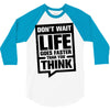 do not wait life goes faster than you think 2 3/4 Sleeve Shirt