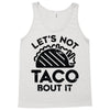 lets not taco bout it Tank Top