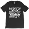i never dreamed i'd end up to be a perfect freaking husband but here i T-Shirt