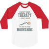 I Don't Need Therapy I Just Need To Go To The Mountains 3/4 Sleeve Shirt