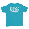 you had me at guns Youth Tee
