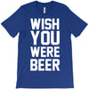 wish you were beer funny T-Shirt