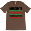 nobody's walking out on this fun old fashioned family christmas we're T-Shirt
