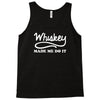 whiskey made me do it funny Tank Top