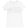 science tshirt never trust an atom Ladies Fitted T-Shirt