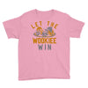 let the wookiee win Youth Tee