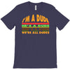 i'm a dude T-Shirt