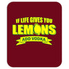 if life gives you lemons, add vodka t shirt Mousepad