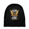 All Men Are Created Equal But Only The Best Are Born In June Baby Beanies