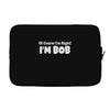 of course i'm right i'm bob Laptop sleeve