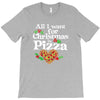 all i want for christmas is pizza T-Shirt