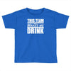 this team makes me drink Toddler T-shirt