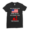 We Stand For The Flag We Kneel For The Fallen Ladies Fitted T-Shirt