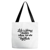life is always better when we are together Tote Bags