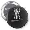 suck my nuts Pin-back button