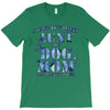 i have two tıtles aunt and dogmom an i rock them both flowers T-Shirt