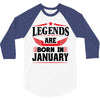 Legends Are Born In January 3/4 Sleeve Shirt