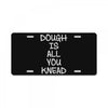 dough is all you knead License Plate