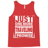 Just One More Traveling I Promise Tank Top