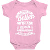 If Things Get Better With Age Then I'm Approaching Magnificent Baby Onesie