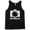 oh shoot camera Tank Top