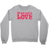 all you need is love Crewneck Sweatshirt