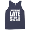 i hate being late but Tank Top