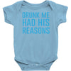 drunk me had her reasons Baby Onesie