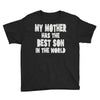 my mother has the best son in the world Youth Tee