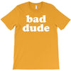 bad dude T-Shirt