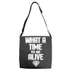 what a time to be alive Adjustable Strap Totes