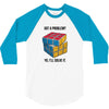 Got A Problem 3/4 Sleeve Shirt
