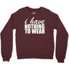 nothing to wear (2) Crewneck Sweatshirt