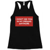 i don't See You in My Dreams Anymore Racerback Tank