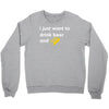 i just want to drink beer and brick Crewneck Sweatshirt