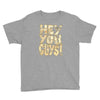 hey you guys Youth Tee