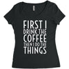 first i drink the coffee Women's Triblend Scoop T-shirt