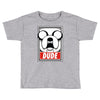 dude Toddler T-shirt