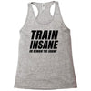 Train Insane Or Remain The Same Racerback Tank